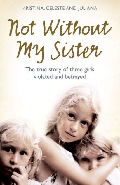 Not Without My Sister The True Story of Three Girls Violated and Betrayed by Those They Trusted Epub